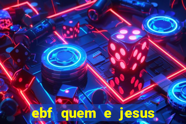 ebf quem e jesus ebf jesus meu super heroi